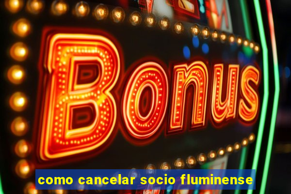 como cancelar socio fluminense